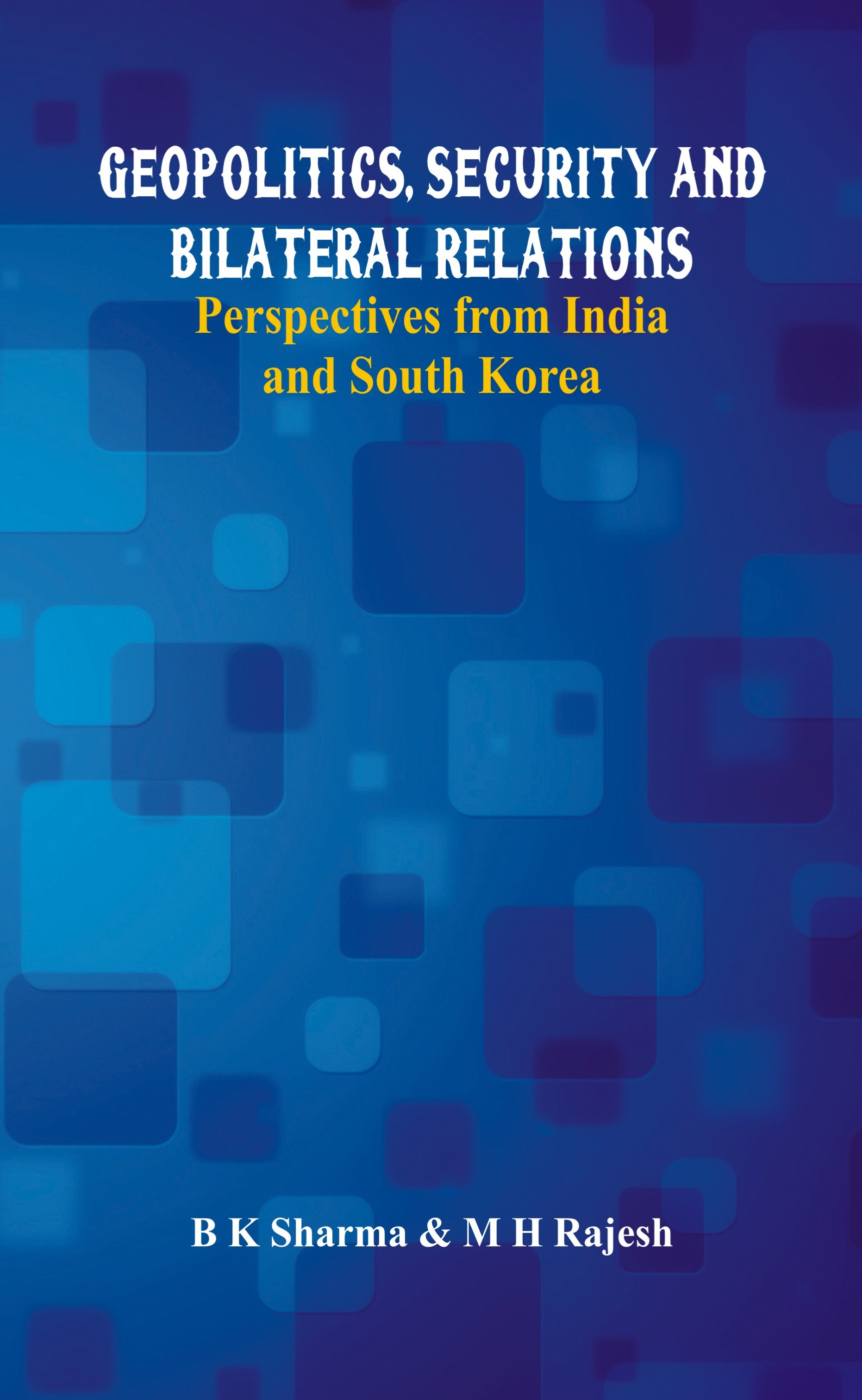 Geopolitics, Security and Bilateral Relations- Perspectives from India and South Korea