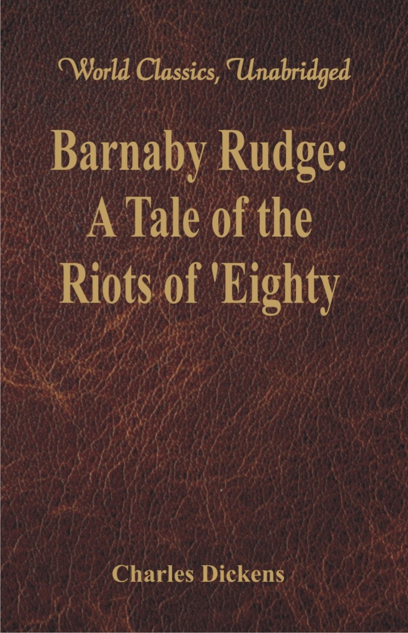 Barnaby Rudge: A Tale of the Riots of 'Eighty (World Classics, Unabridged)