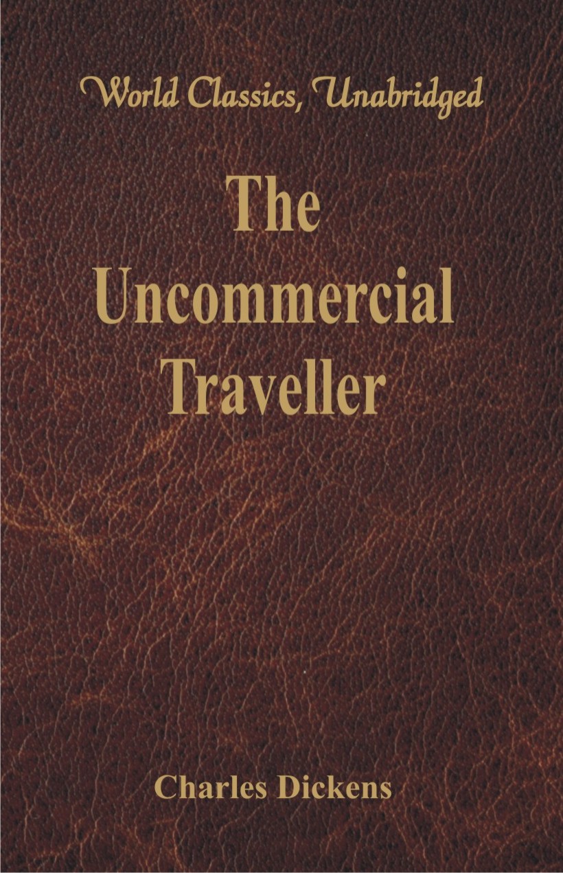 The Uncommercial Traveller (World Classics, Unabridged)