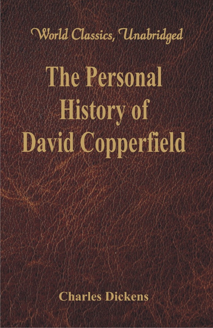The Personal History and Experience of David Copperfield the Younger (World Classics, Unabridged)