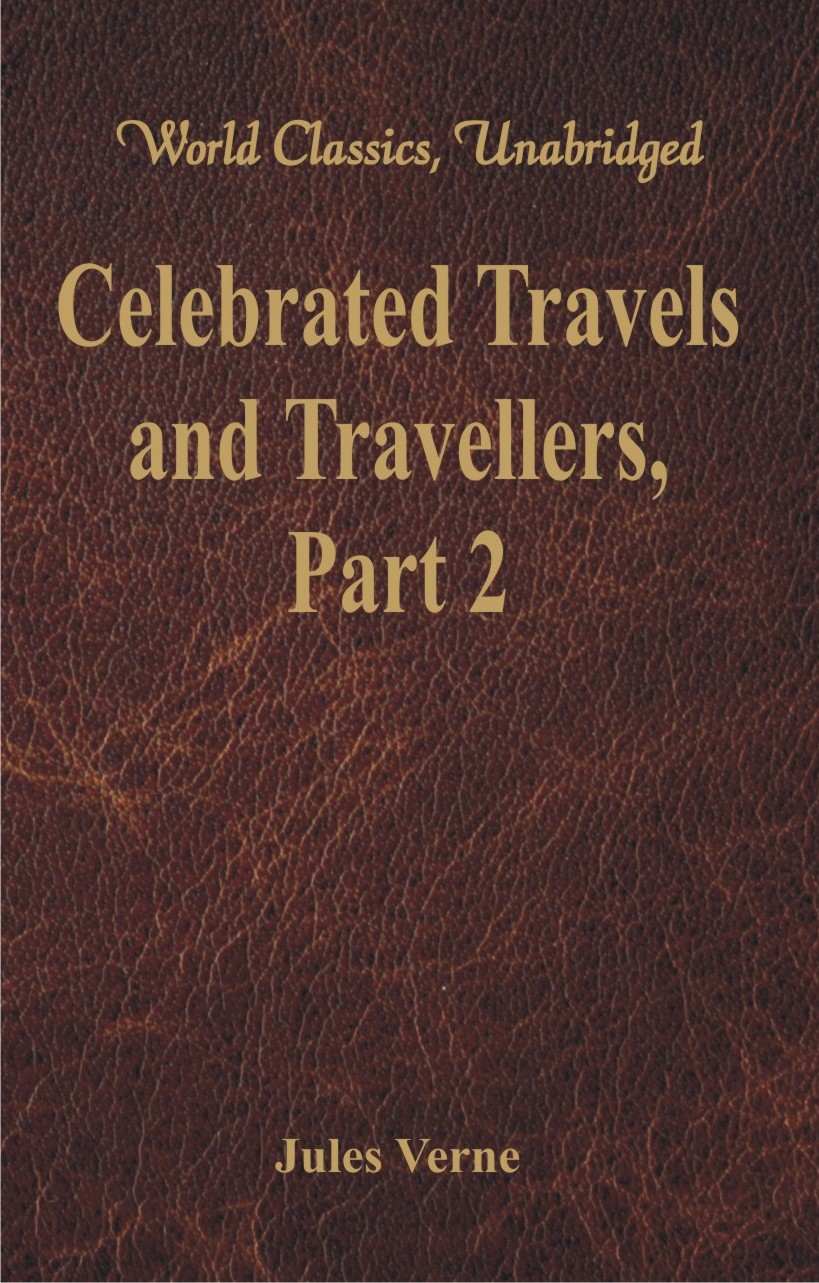 Celebrated Travels and Travellers: The Great Navigators of the Eighteenth Century - Part 2 (World Cl