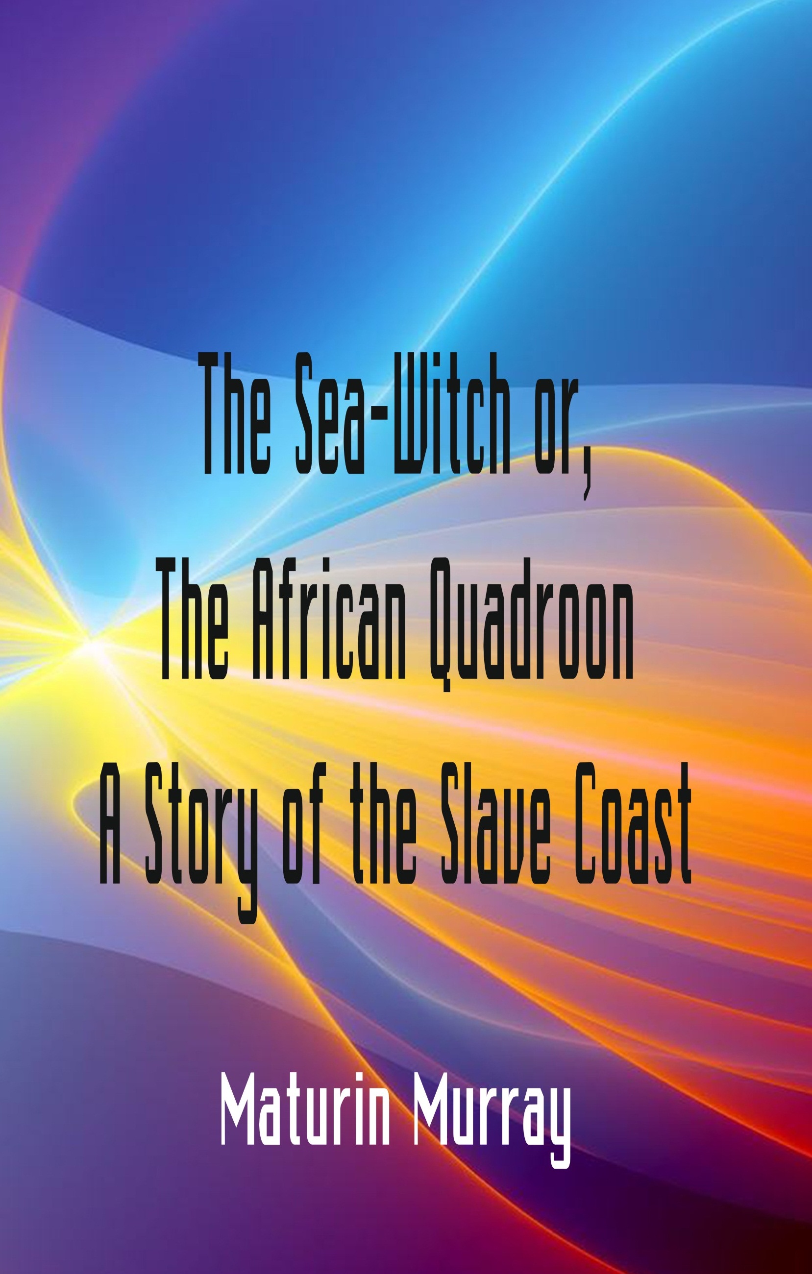 The Sea-Witch  or, The African Quadroon A Story of the Slave Coast