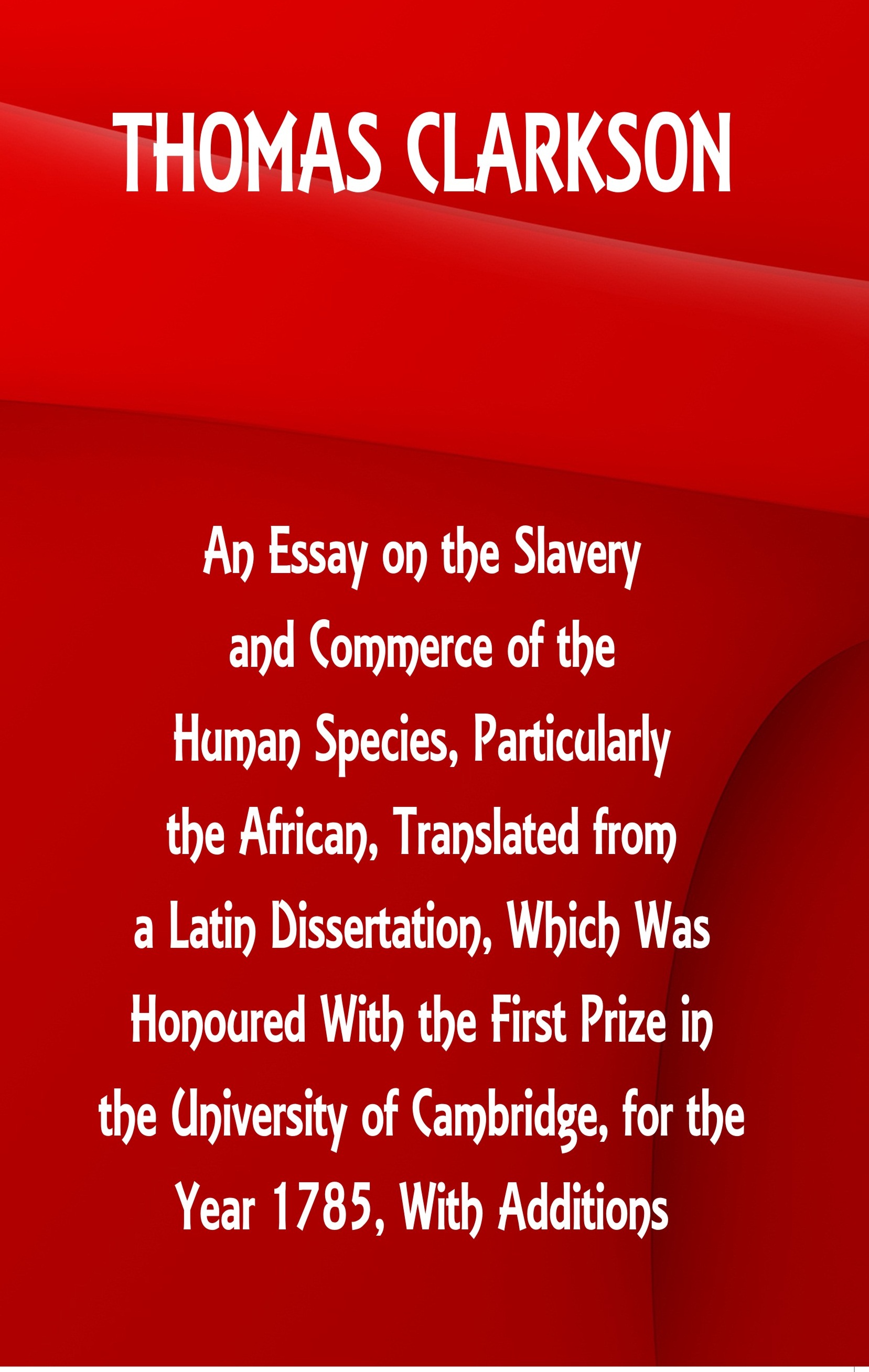 An Essay on the Slavery and Commerce of the Human Species, Particularly the African ,Translated from