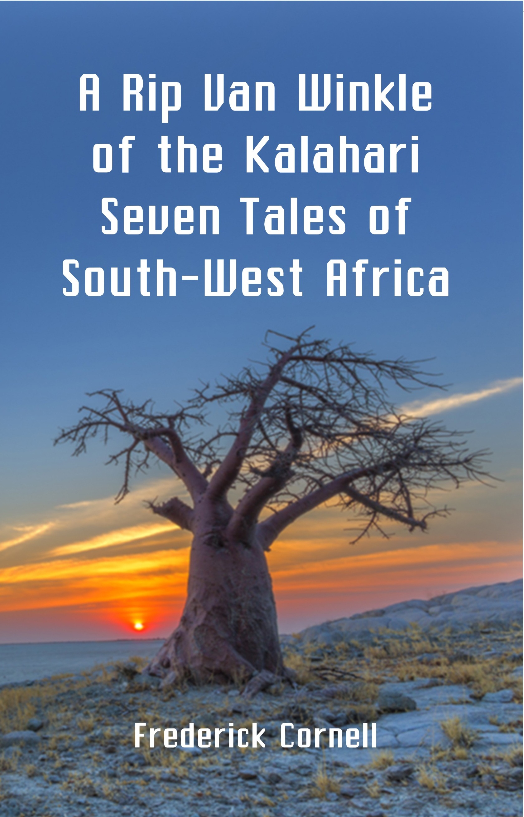 A Rip Van Winkle Of The Kalahari Seven Tales of South-West Africa